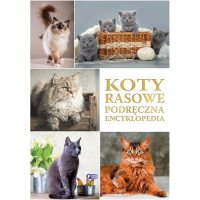Koty Rasowe. Podręczna Encyklopedia Atlas Zwierząt